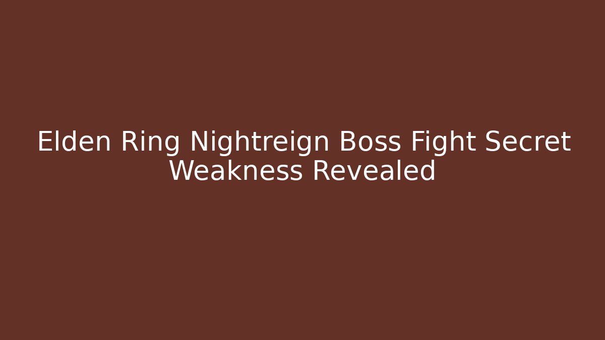 Elden Ring Nightreign Boss Fight Secret Weakness Revealed