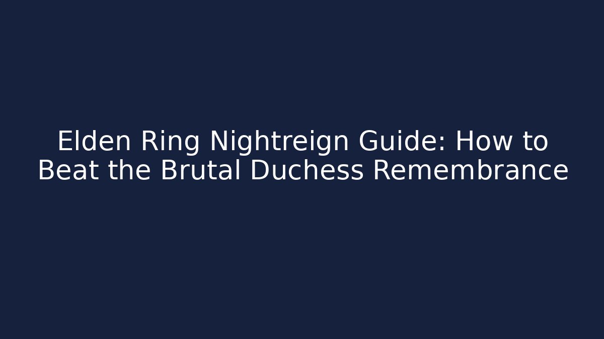 Elden Ring Nightreign Guide: How to Beat the Brutal Duchess Remembrance