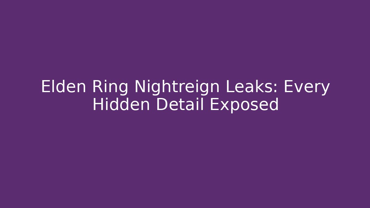 Elden Ring Nightreign Leaks: Every Hidden Detail Exposed