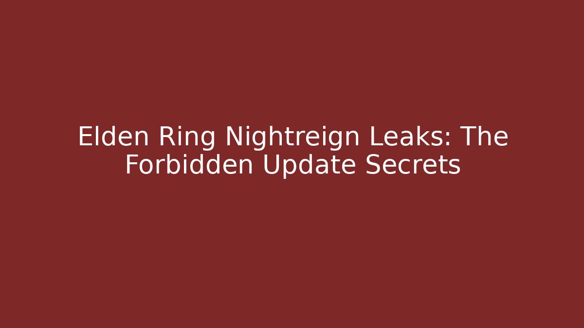 Elden Ring Nightreign Leaks: The Forbidden Update Secrets
