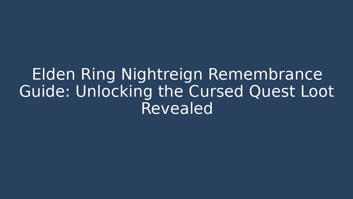 Elden Ring Nightreign Remembrance Guide: Unlocking the Cursed Quest Loot Revealed