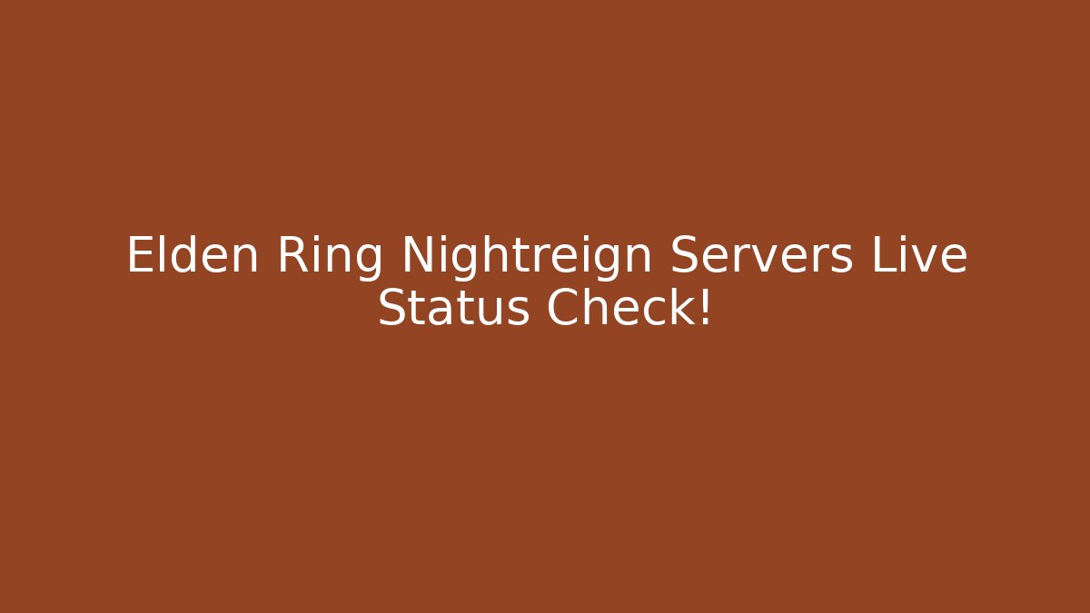 Elden Ring Nightreign Servers Live Status Check! - Create More Assets
