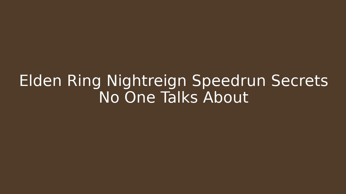 Elden Ring Nightreign Speedrun Secrets No One Talks About - Create More Assets