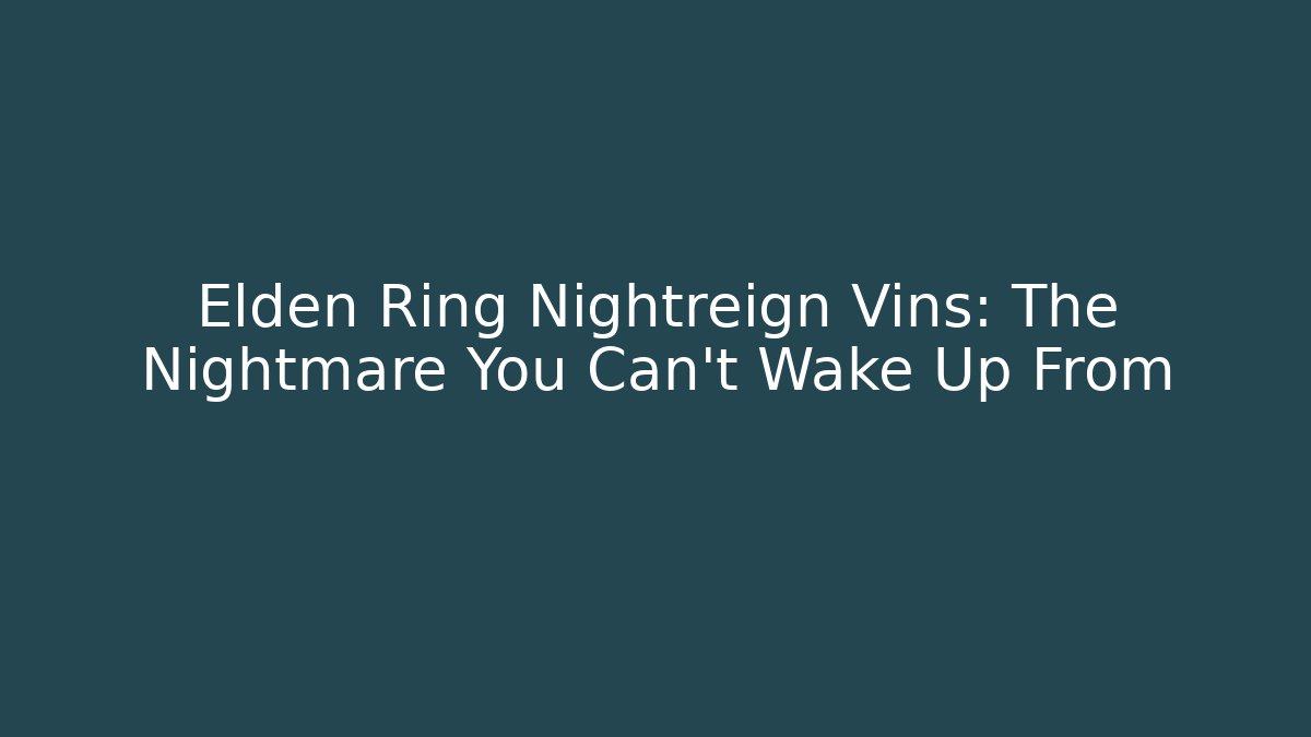 Elden Ring Nightreign Vins: The Nightmare You Can’t Wake Up From