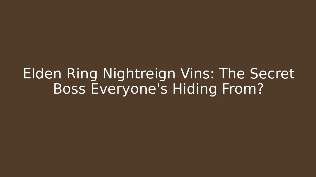 Elden Ring Nightreign Vins: The Secret Boss Everyone’s Hiding From?