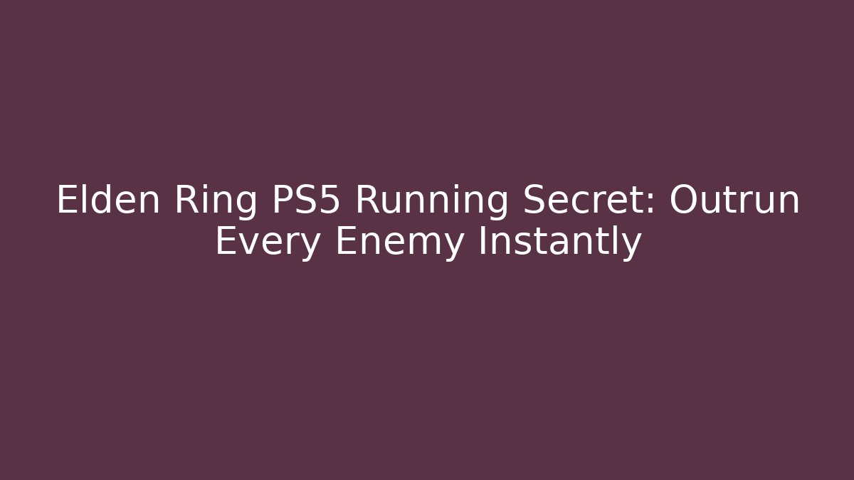 Elden Ring PS5 Running Secret: Outrun Every Enemy Instantly - Create More Assets