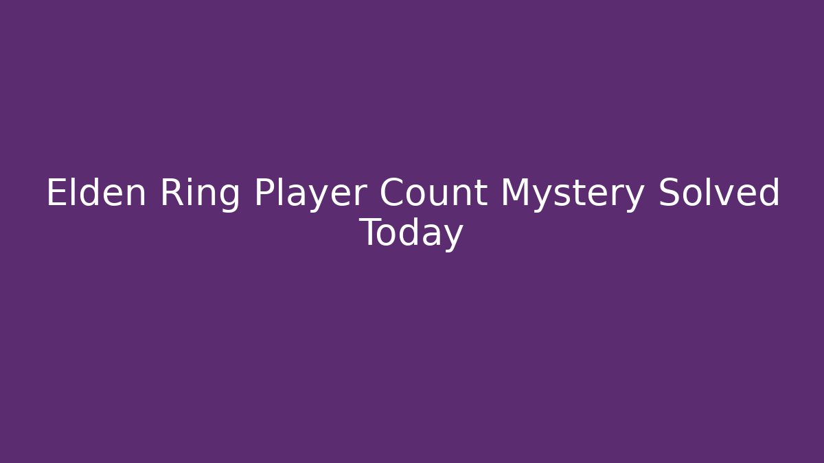 Elden Ring Player Count Mystery Solved Today
