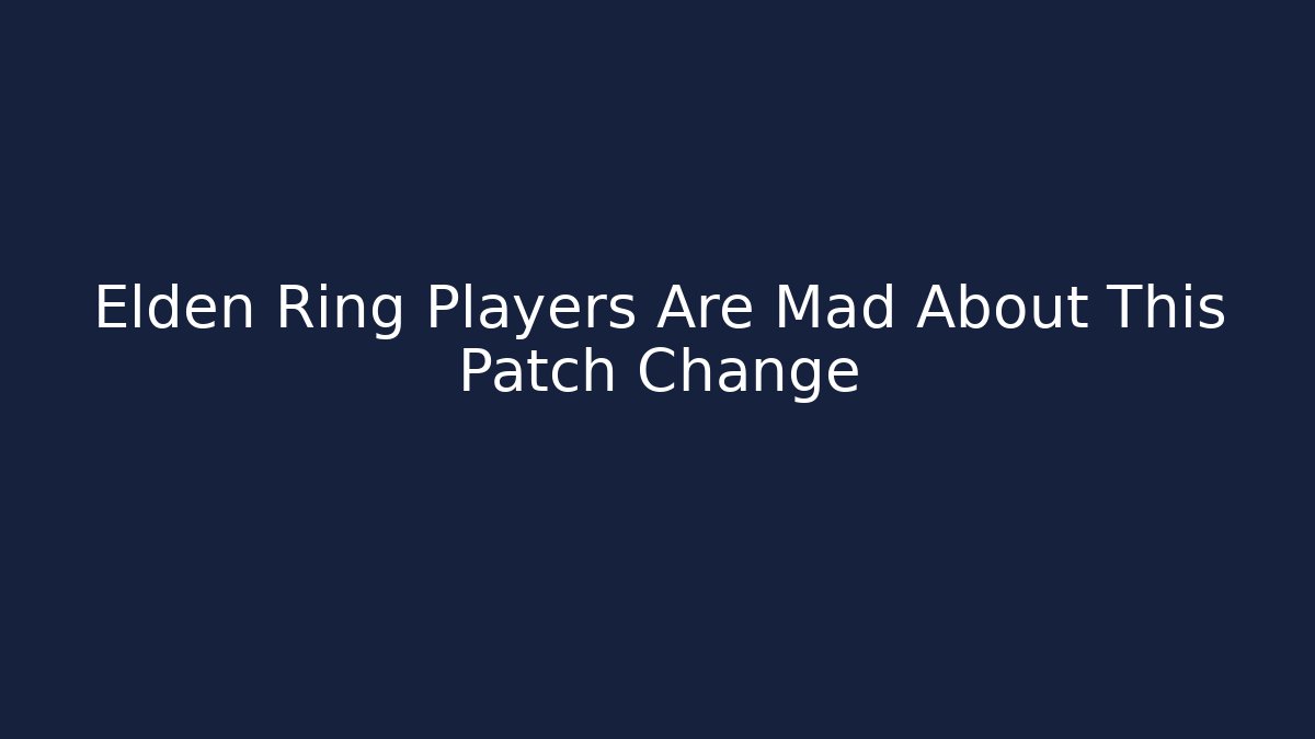 Elden Ring Players Are Mad About This Patch Change