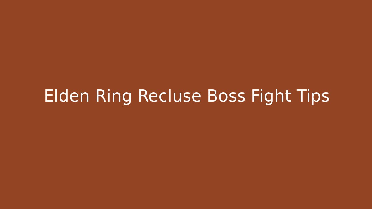 Elden Ring Recluse Boss Fight Tips