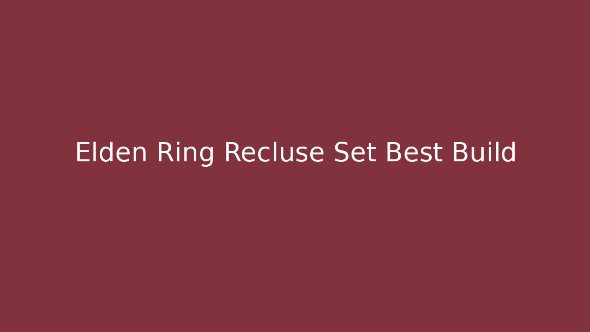 Elden Ring Recluse Set Best Build