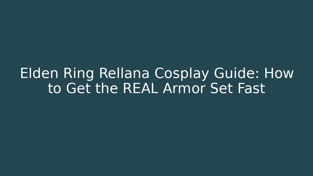Elden Ring Rellana Cosplay Guide: How to Get the REAL Armor Set Fast