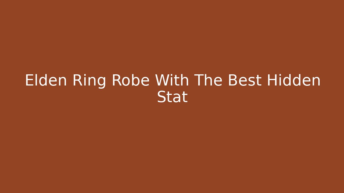 Elden Ring Robe With The Best Hidden Stat