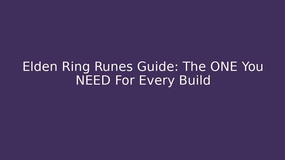 Elden Ring Runes Guide: The ONE You NEED For Every Build