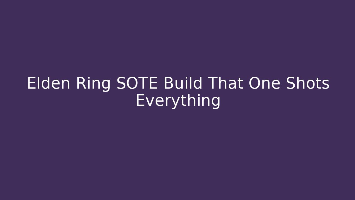 Elden Ring SOTE Build That One Shots Everything