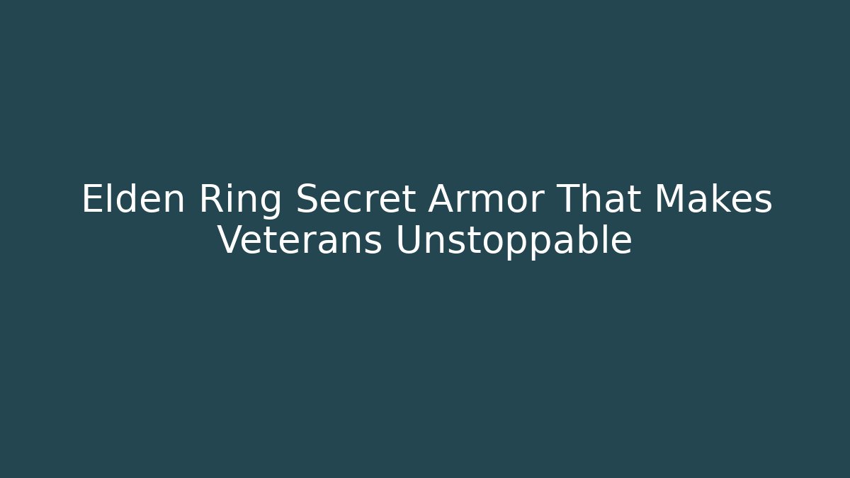 Elden Ring Secret Armor That Makes Veterans Unstoppable
