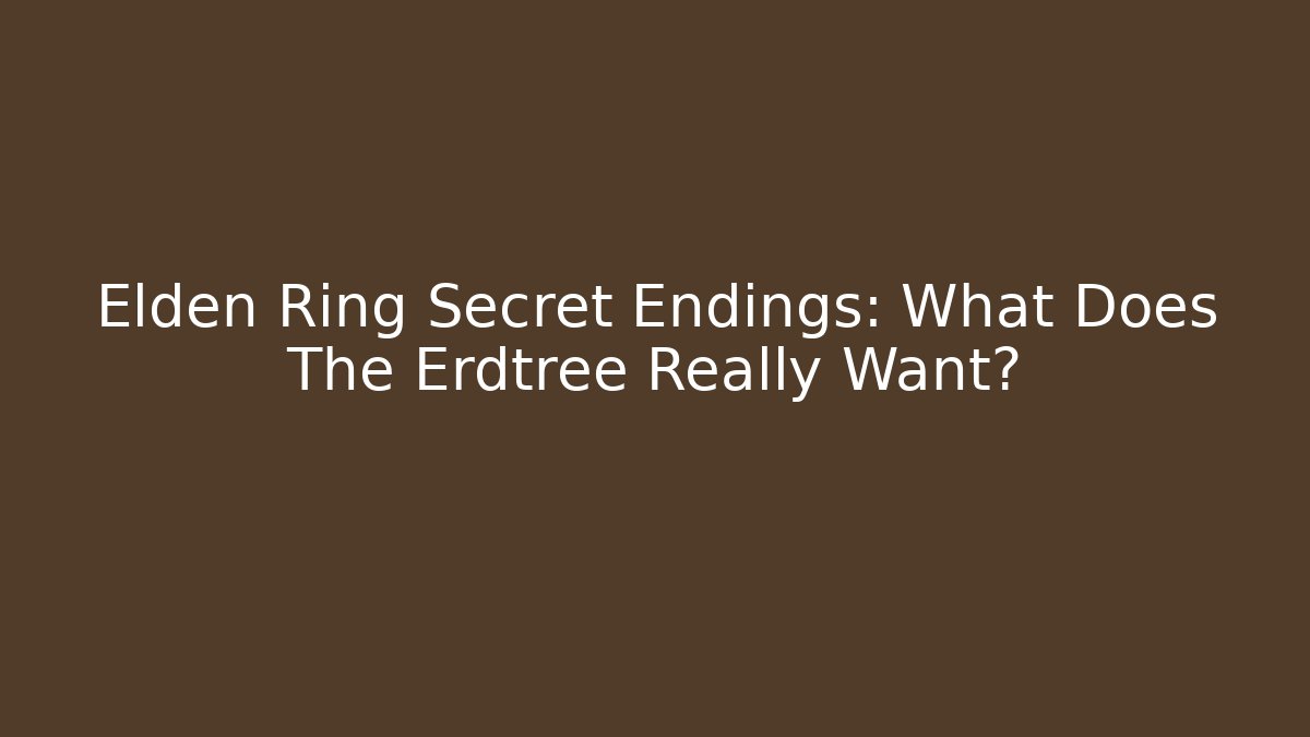 Elden Ring Secret Endings: What Does The Erdtree Really Want?