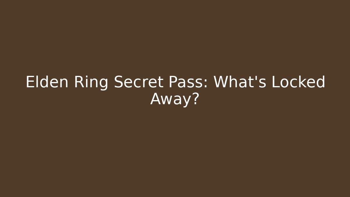 Elden Ring Secret Pass: What’s Locked Away? - Create More Assets