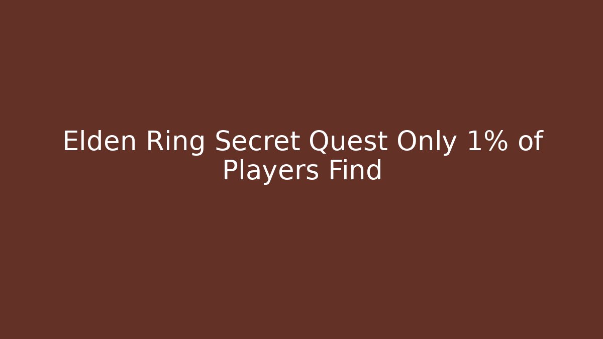 Elden Ring Secret Quest Only 1% of Players Find