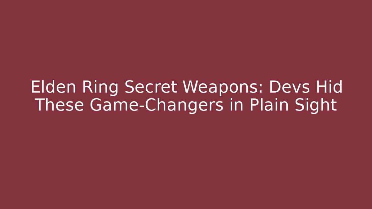 Elden Ring Secret Weapons: Devs Hid These Game-Changers in Plain Sight