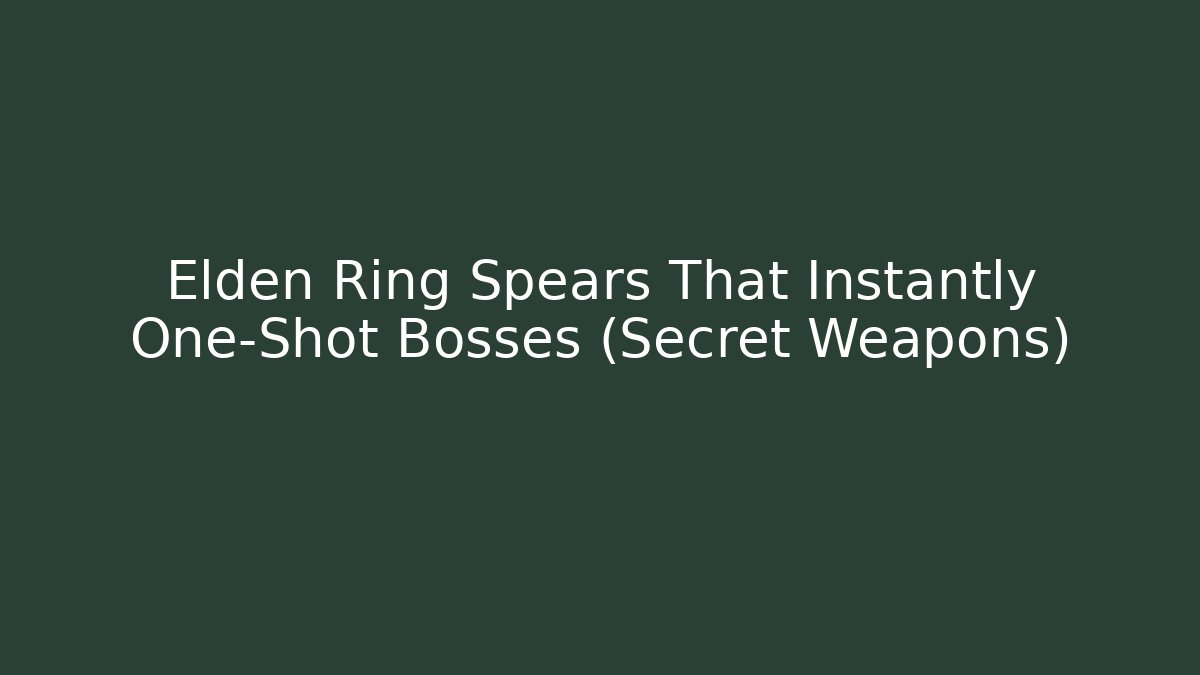 Elden Ring Spears That Instantly One-Shot Bosses (Secret Weapons) - Create More Assets