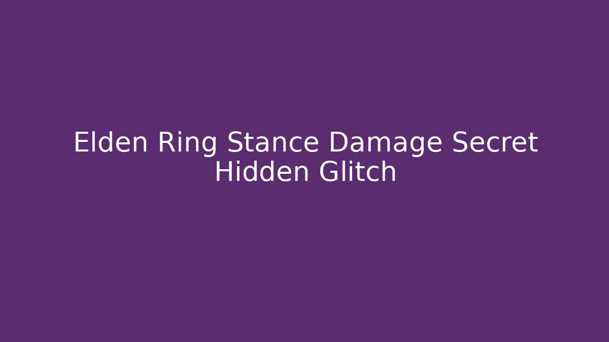 Elden Ring Stance Damage Secret Hidden Glitch - Create More Assets