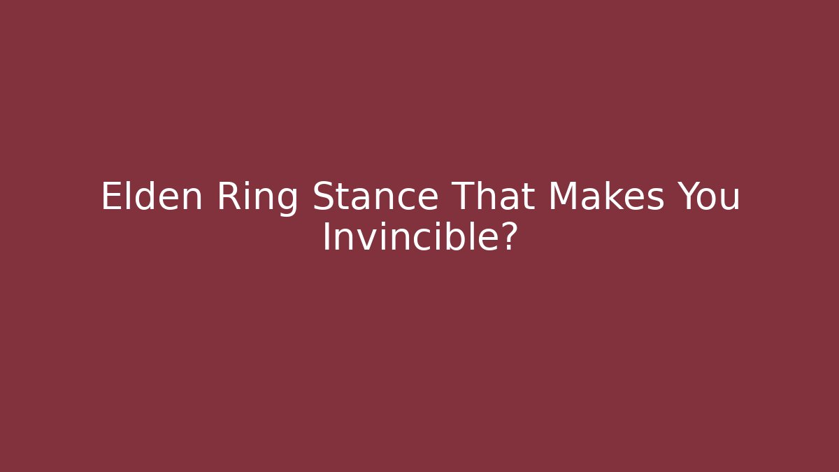 Elden Ring Stance That Makes You Invincible? - Create More Assets