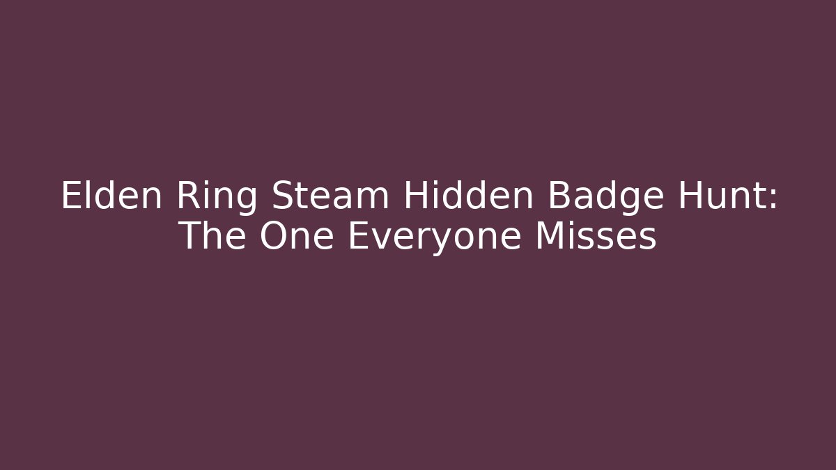 Elden Ring Steam Hidden Badge Hunt: The One Everyone Misses