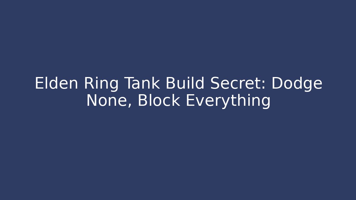 Elden Ring Tank Build Secret: Dodge None, Block Everything