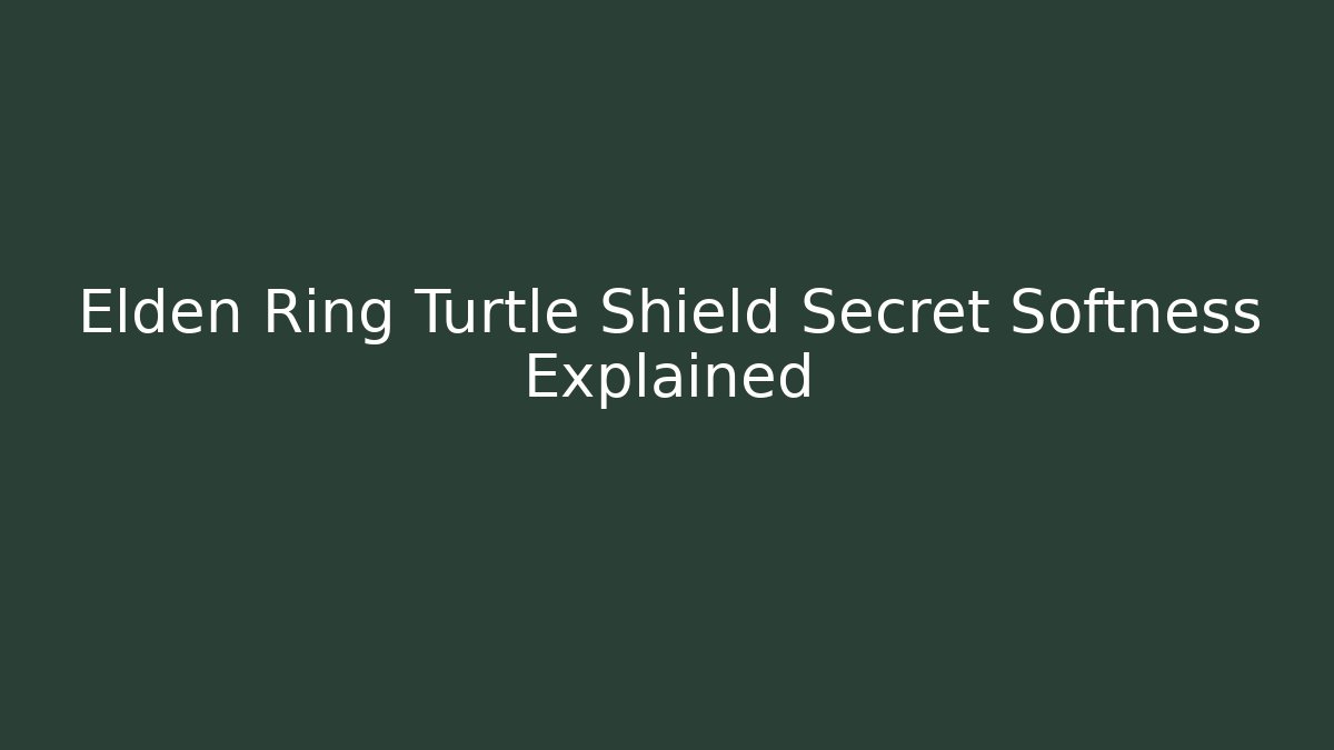 Elden Ring Turtle Shield Secret Softness Explained - Create More Assets