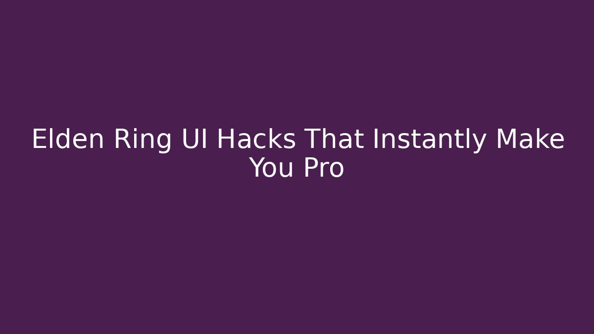 Elden Ring UI Hacks That Instantly Make You Pro - Create More Assets