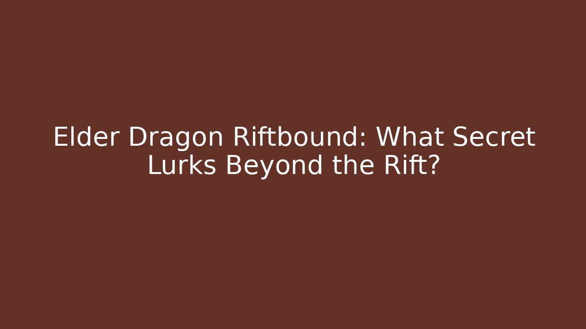 Elder Dragon Riftbound: What Secret Lurks Beyond the Rift?
