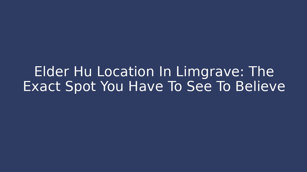 Elder Hu Location In Limgrave: The Exact Spot You Have To See To Believe