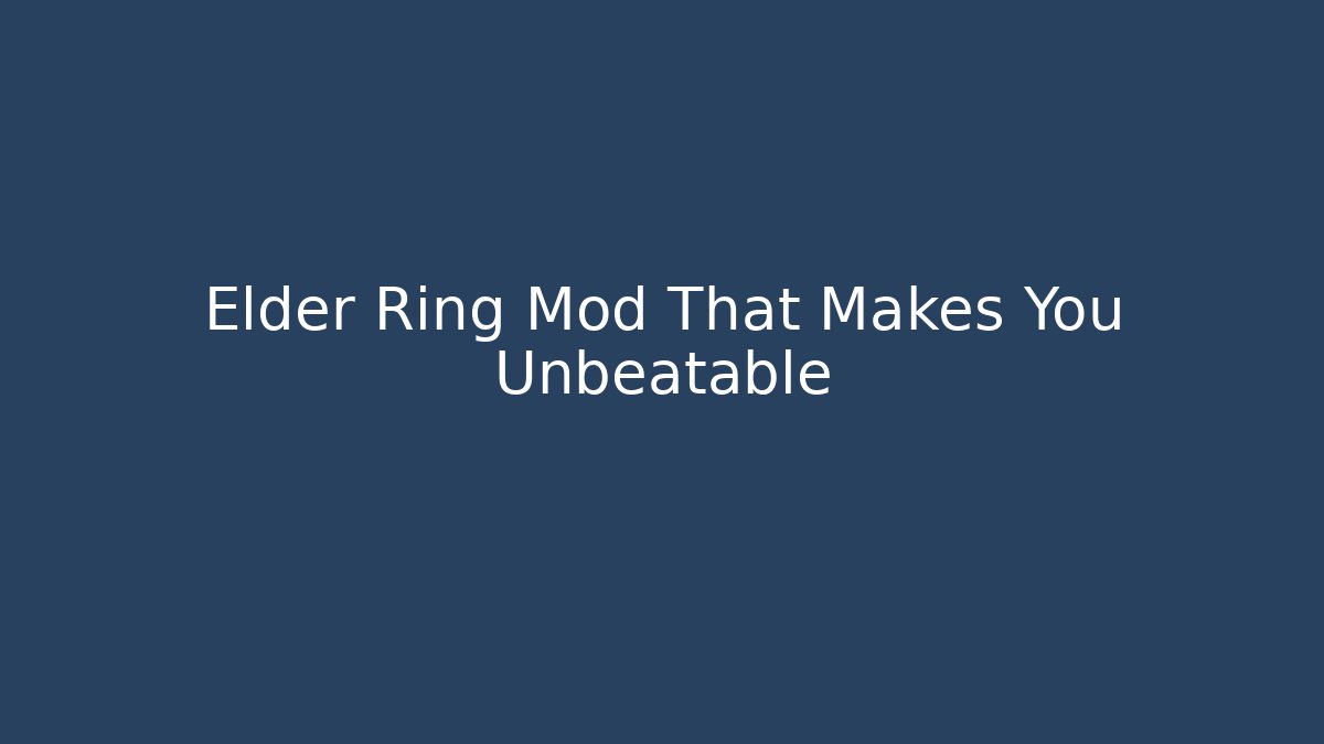 Elder Ring Mod That Makes You Unbeatable