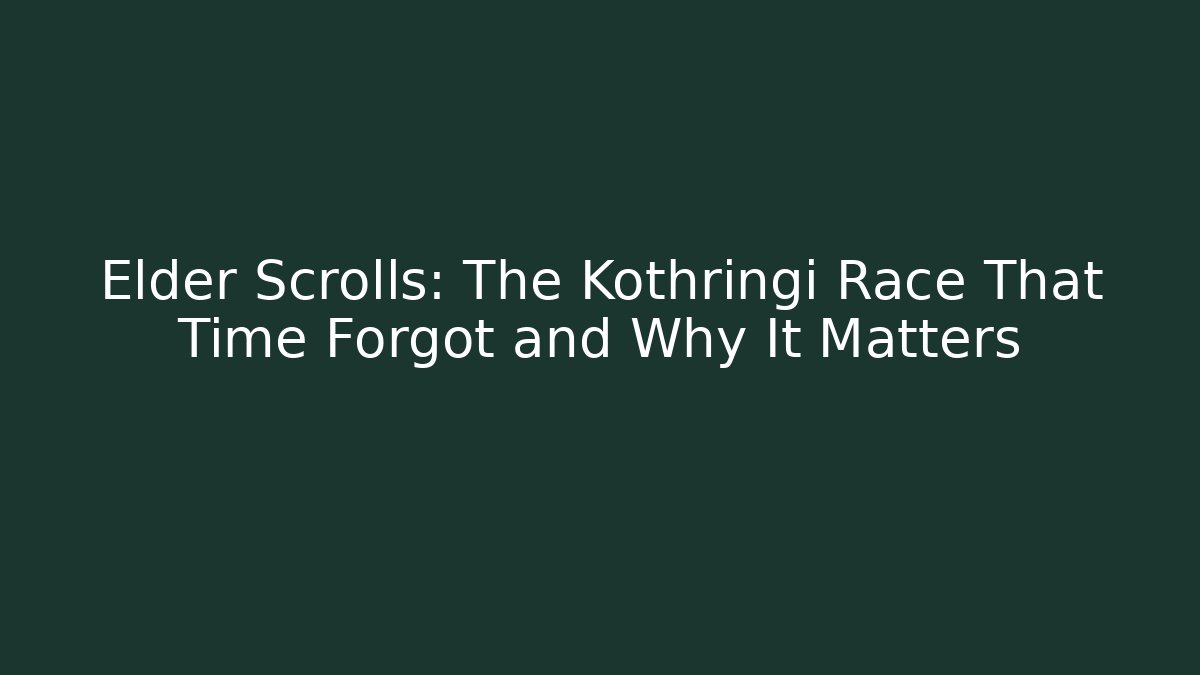 Elder Scrolls: The Kothringi Race That Time Forgot and Why It Matters
