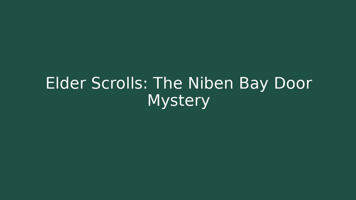 Elder Scrolls: The Niben Bay Door Mystery