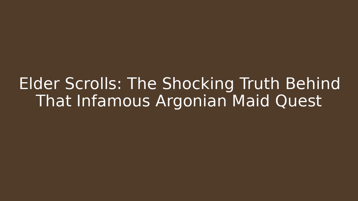 Elder Scrolls: The Shocking Truth Behind That Infamous Argonian Maid Quest