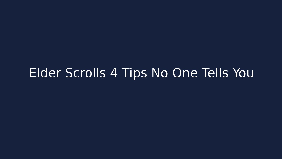 Elder Scrolls 4 Tips No One Tells You