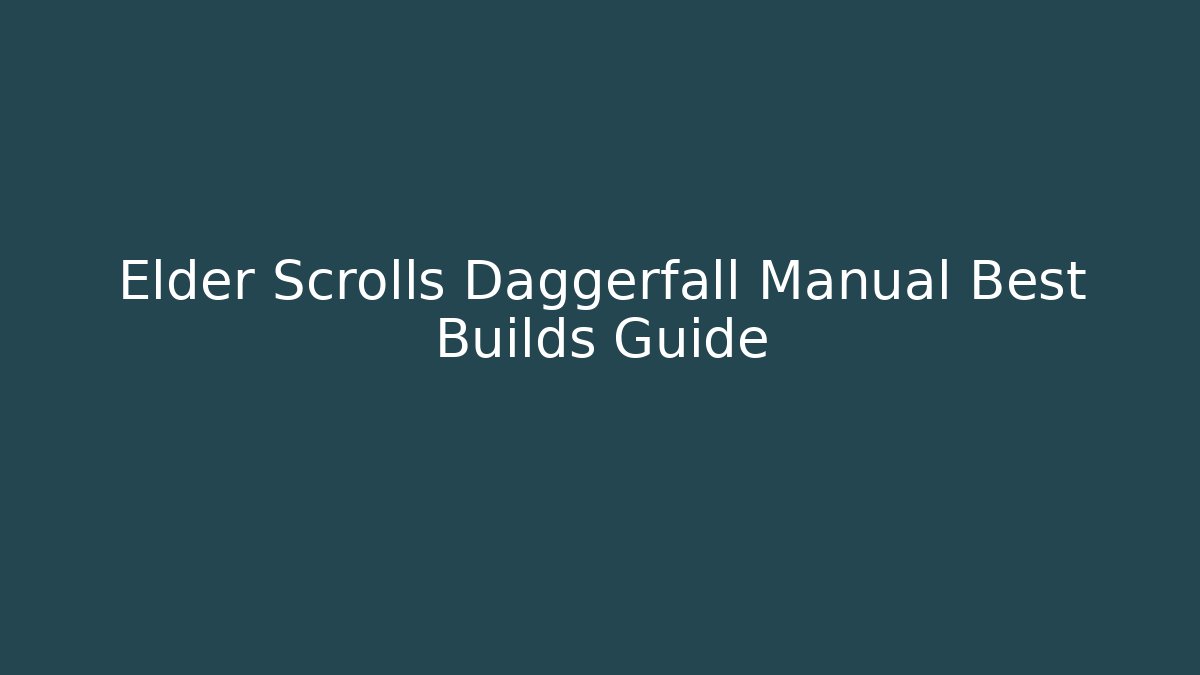 Elder Scrolls Daggerfall Manual Best Builds Guide - Create More Assets