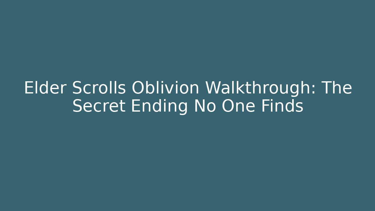 Elder Scrolls Oblivion Walkthrough: The Secret Ending No One Finds
