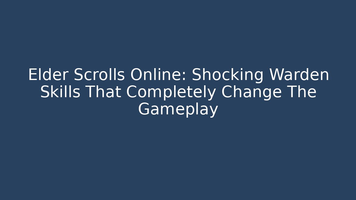 Elder Scrolls Online:  Shocking Warden Skills That Completely Change The Gameplay