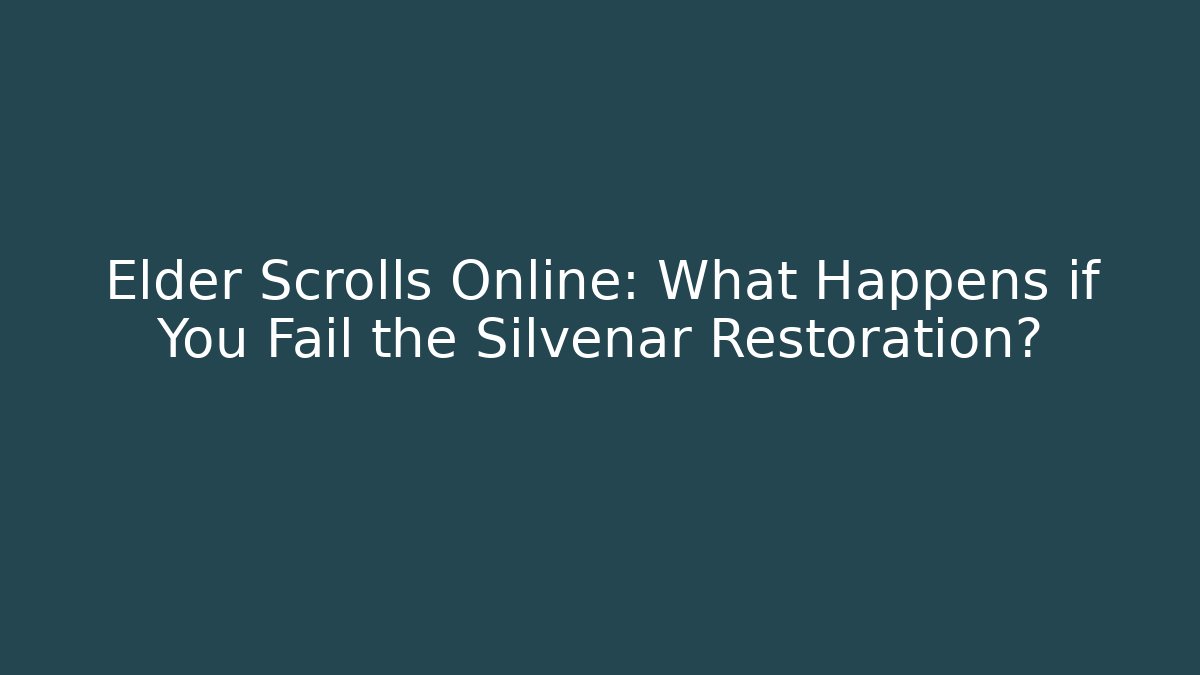 Elder Scrolls Online: What Happens if You Fail the Silvenar Restoration?