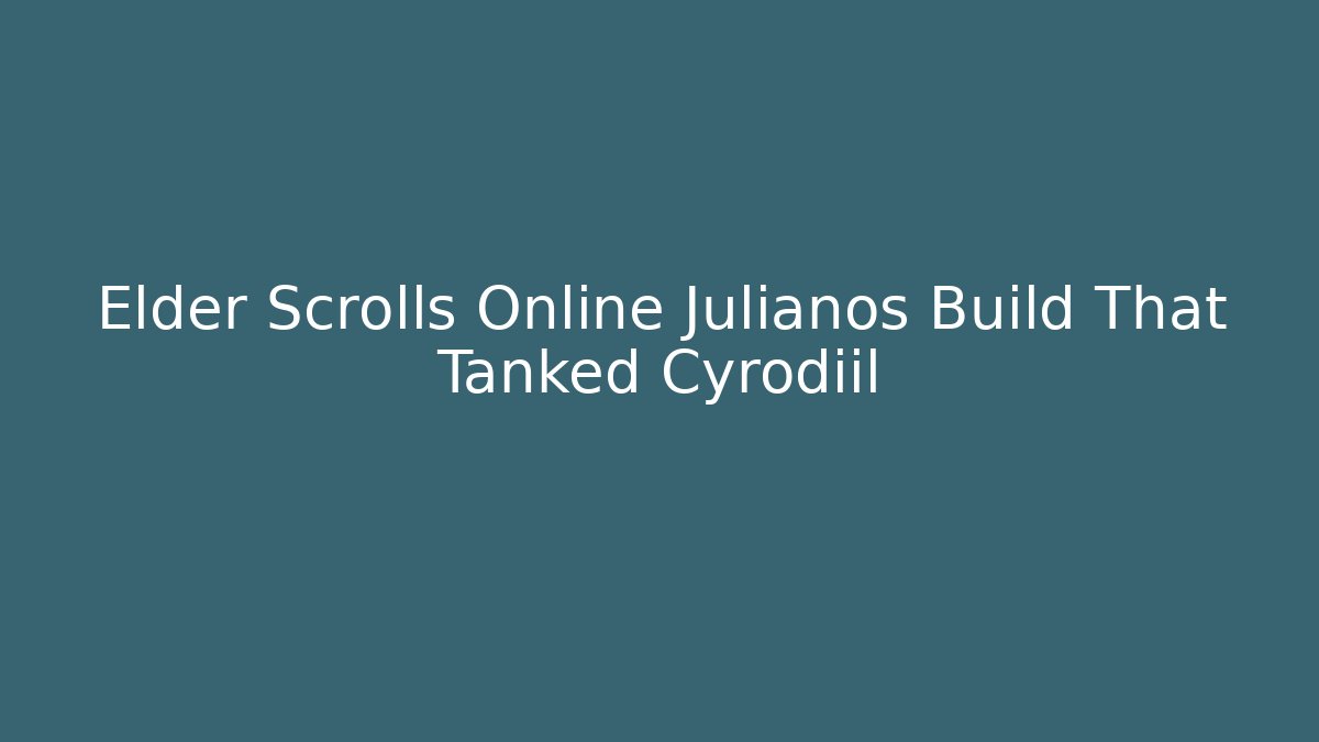 Elder Scrolls Online Julianos Build That Tanked Cyrodiil