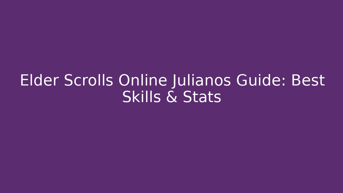 Elder Scrolls Online Julianos Guide: Best Skills & Stats
