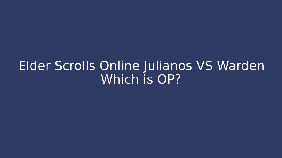 Elder Scrolls Online Julianos VS Warden Which is OP?