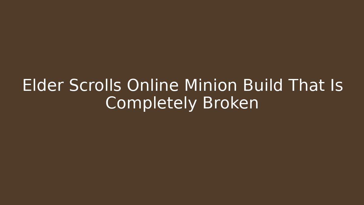 Elder Scrolls Online Minion Build That Is Completely Broken