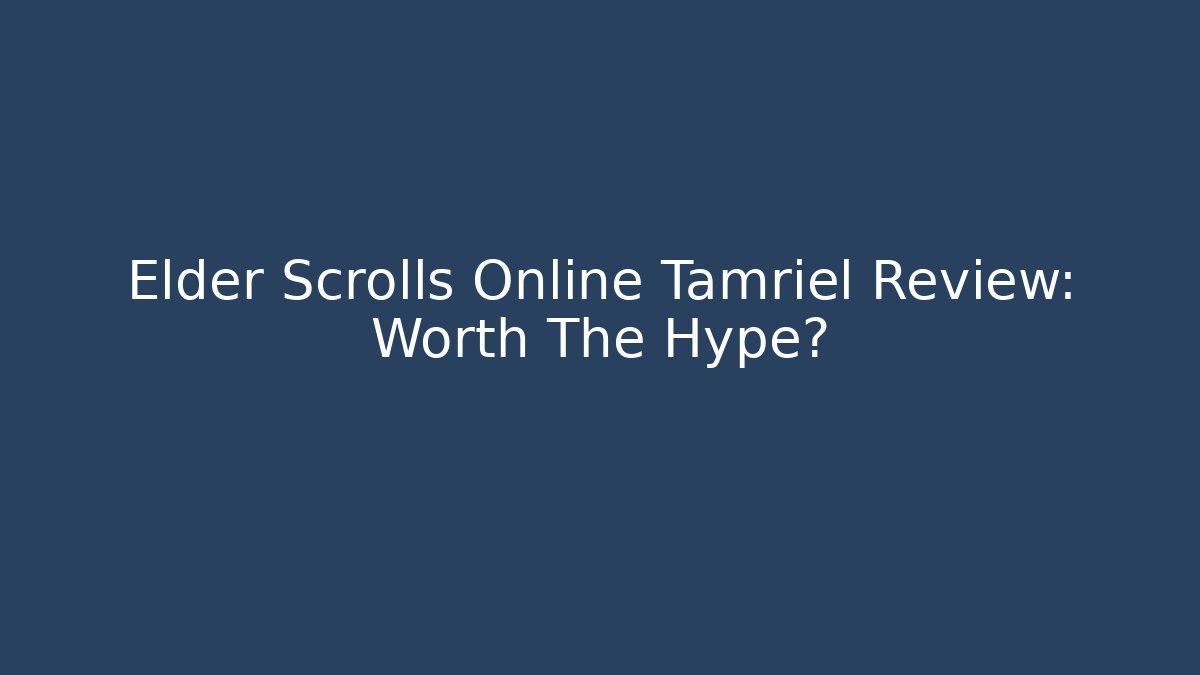 Elder Scrolls Online Tamriel Review: Worth The Hype?