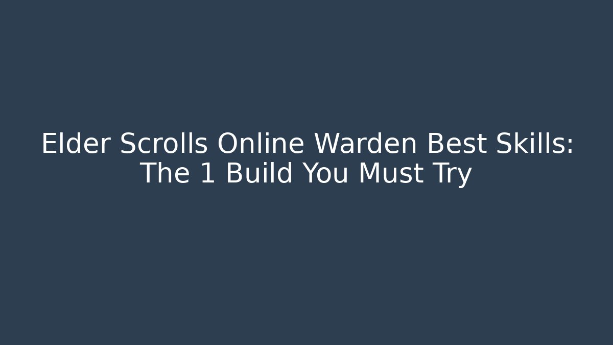 Elder Scrolls Online Warden Best Skills: The 1 Build You Must Try