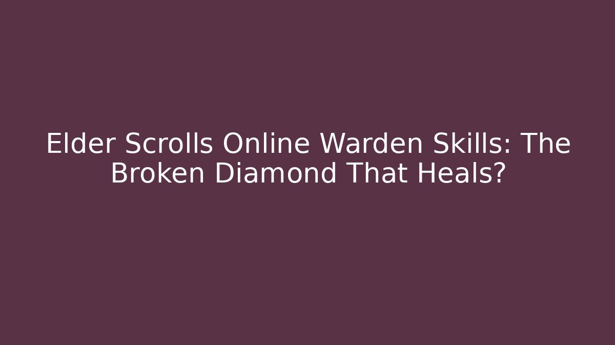 Elder Scrolls Online Warden Skills: The Broken Diamond That Heals?