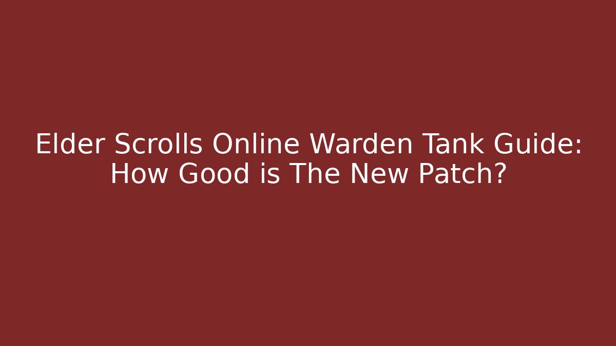 Elder Scrolls Online Warden Tank Guide: How Good is The New Patch? - Create More Assets