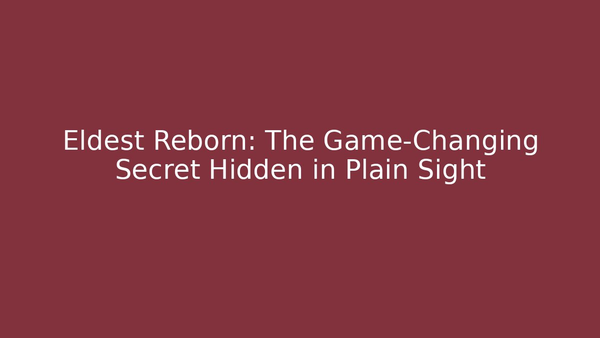 Eldest Reborn: The Game-Changing Secret Hidden in Plain Sight